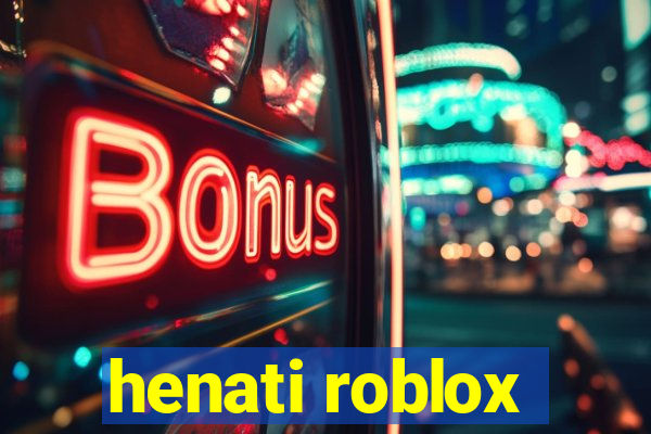 henati roblox